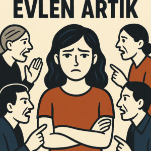 Yaşın geldi evlen artık