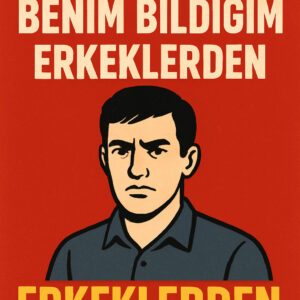 Sen de benim bildiğim erkeklerden olma